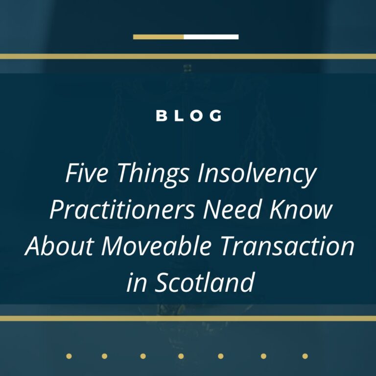 Five Things Insolvency Practitioners Need Know About Moveable Transaction in Scotland